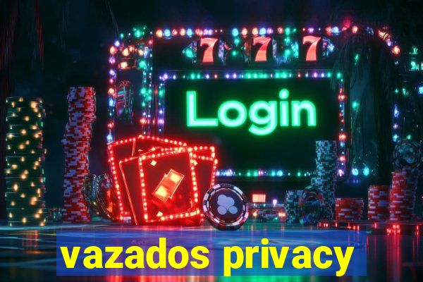 vazados privacy